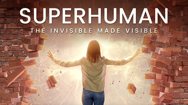 Superhuman: The Invisible Made Visible