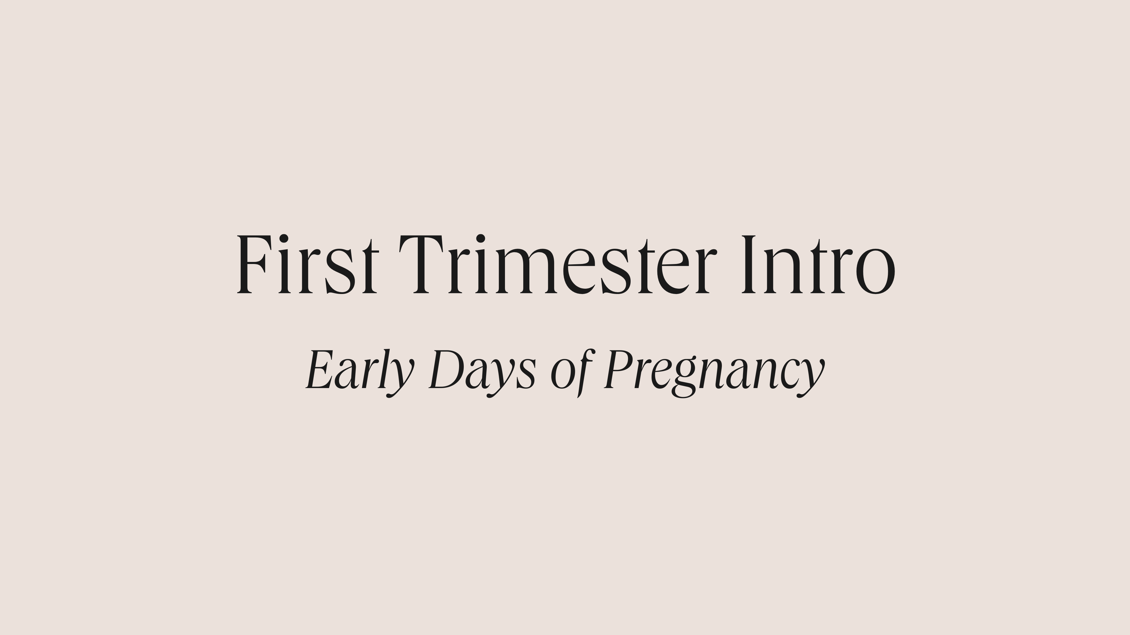 First Trimester Intro: Early Days of Pregnancy