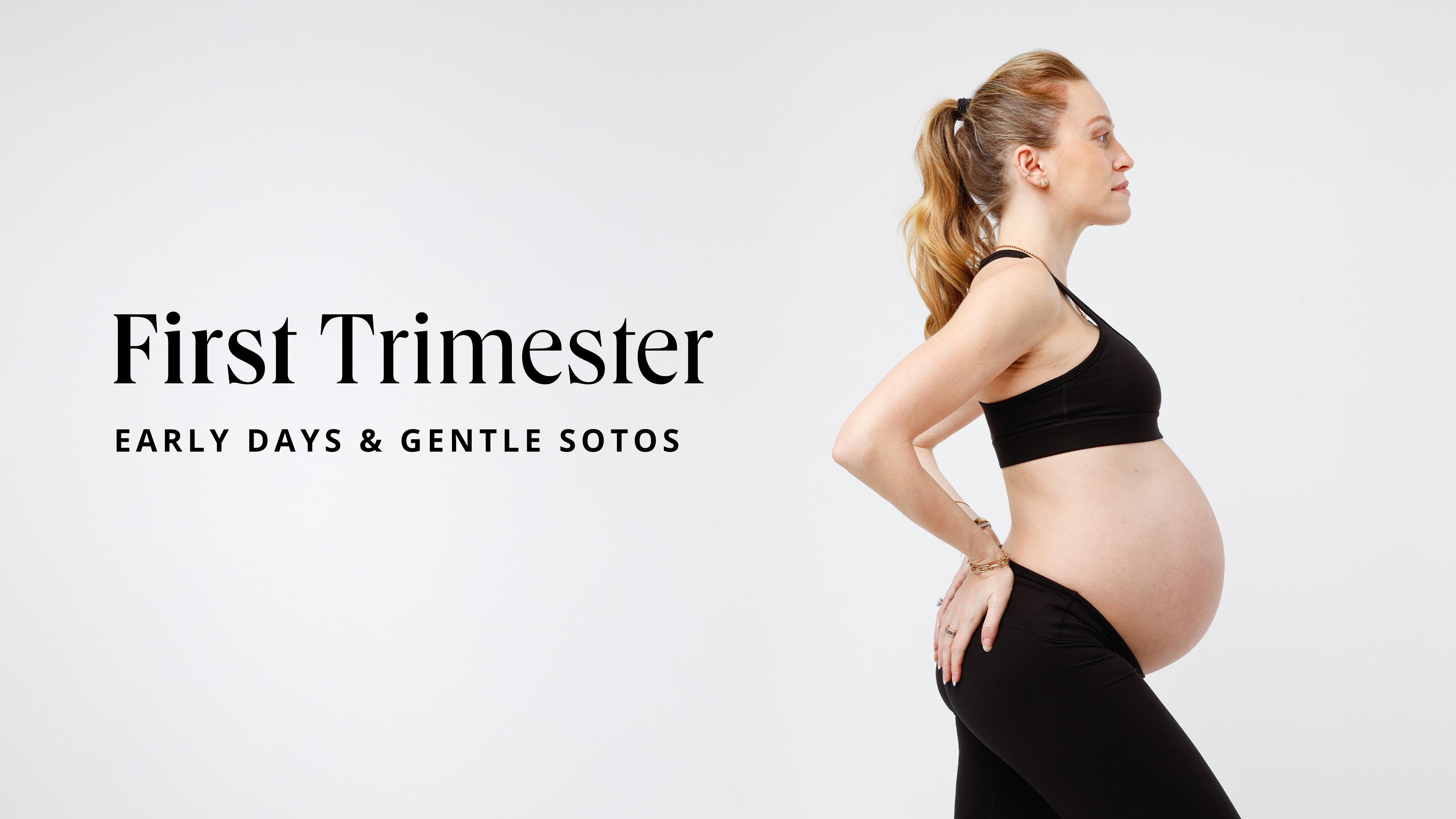 First Trimester: Early Days of Pregnancy & Gentle Sotos