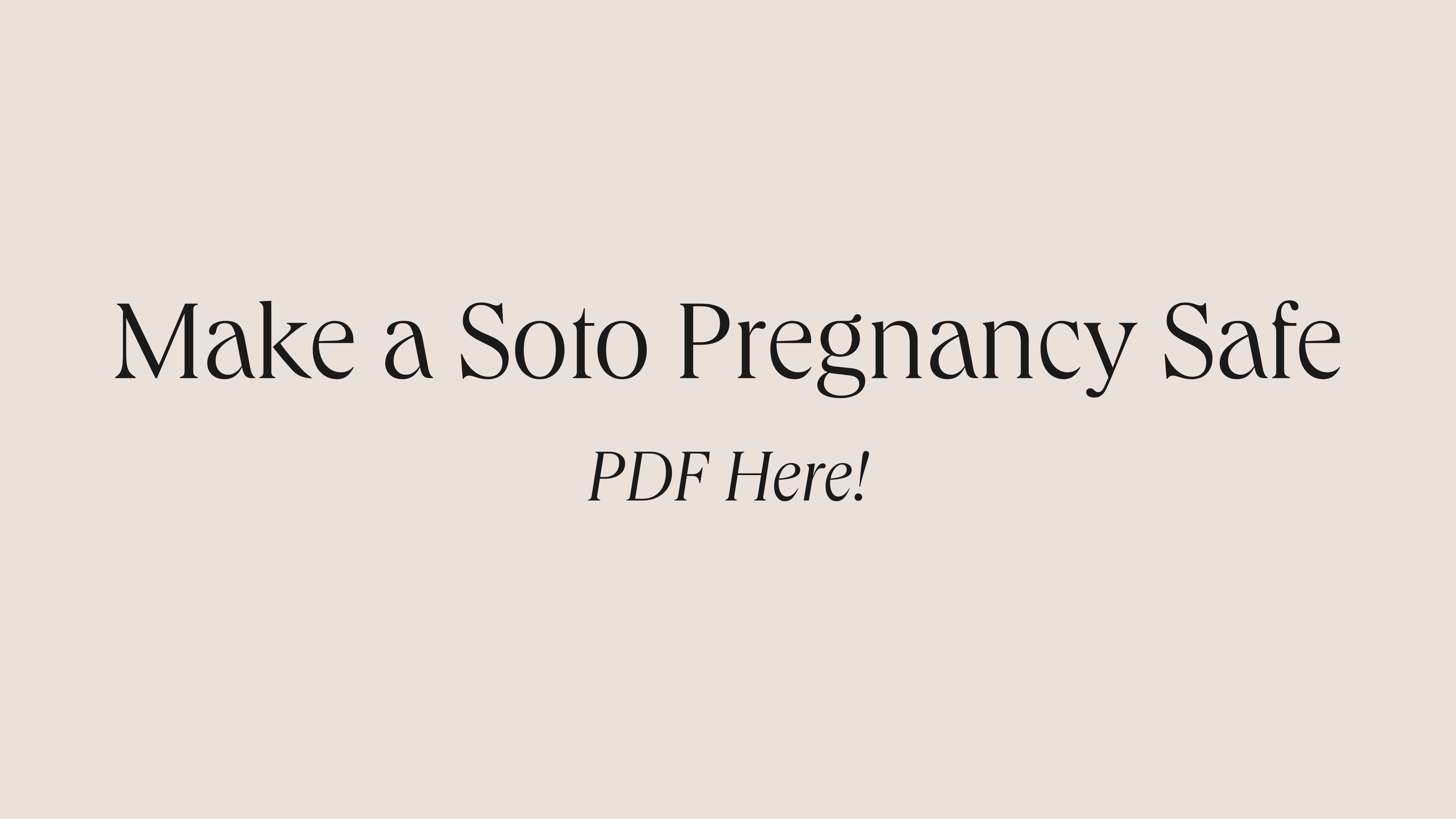 How to: Make a Soto Pregnancy Safe