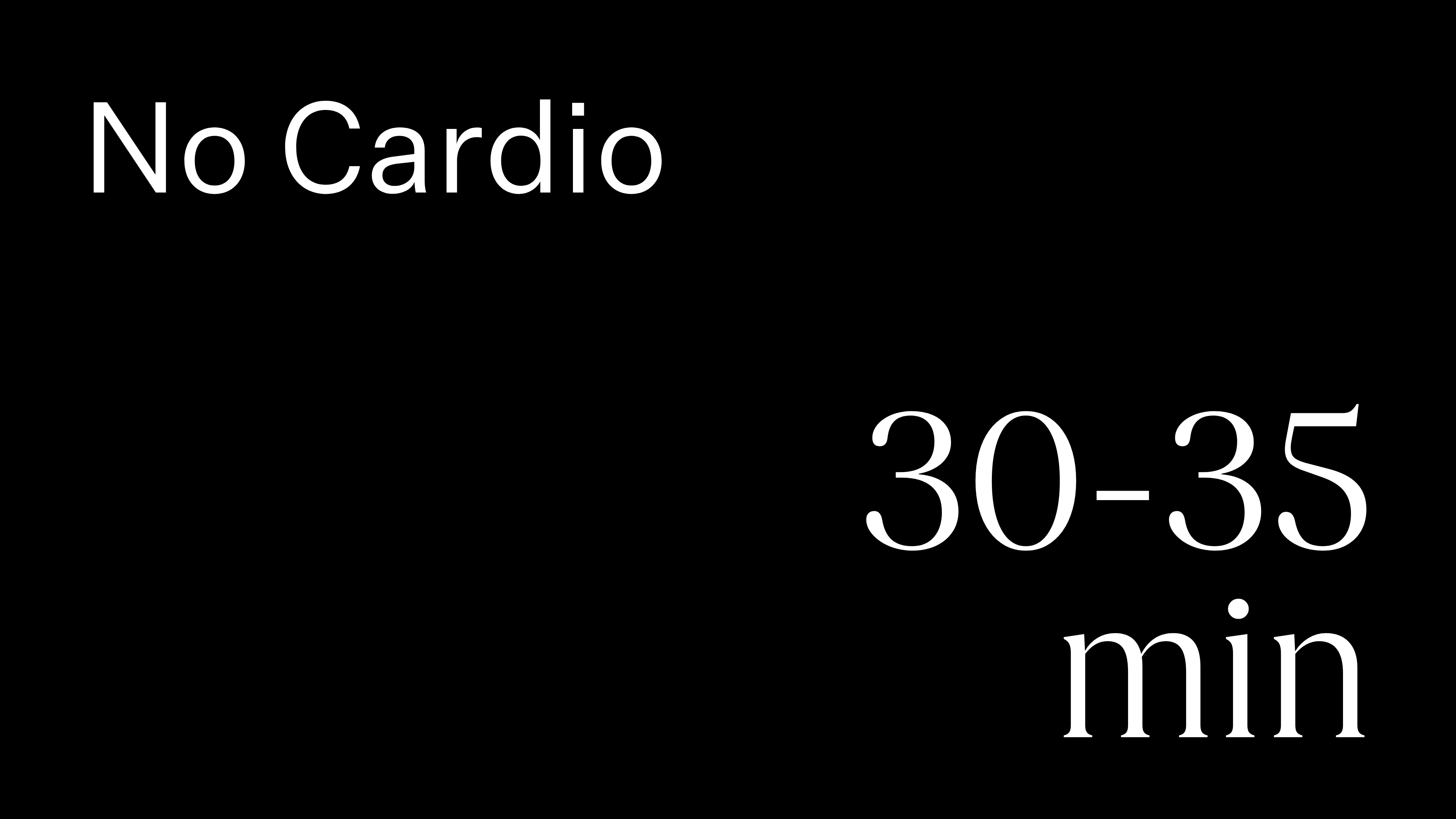 30-35 min | No Cardio