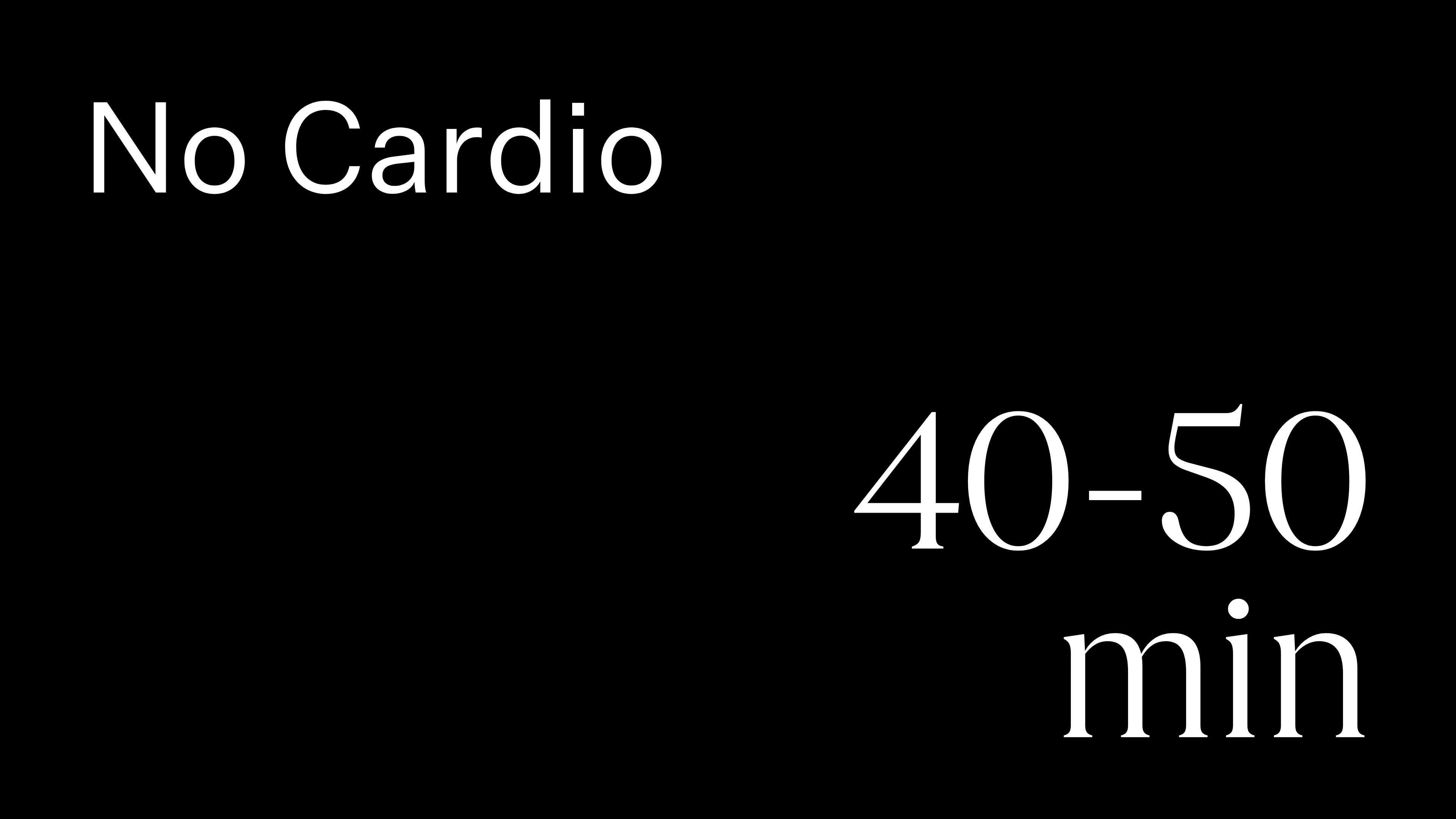 40-50 min | No Cardio