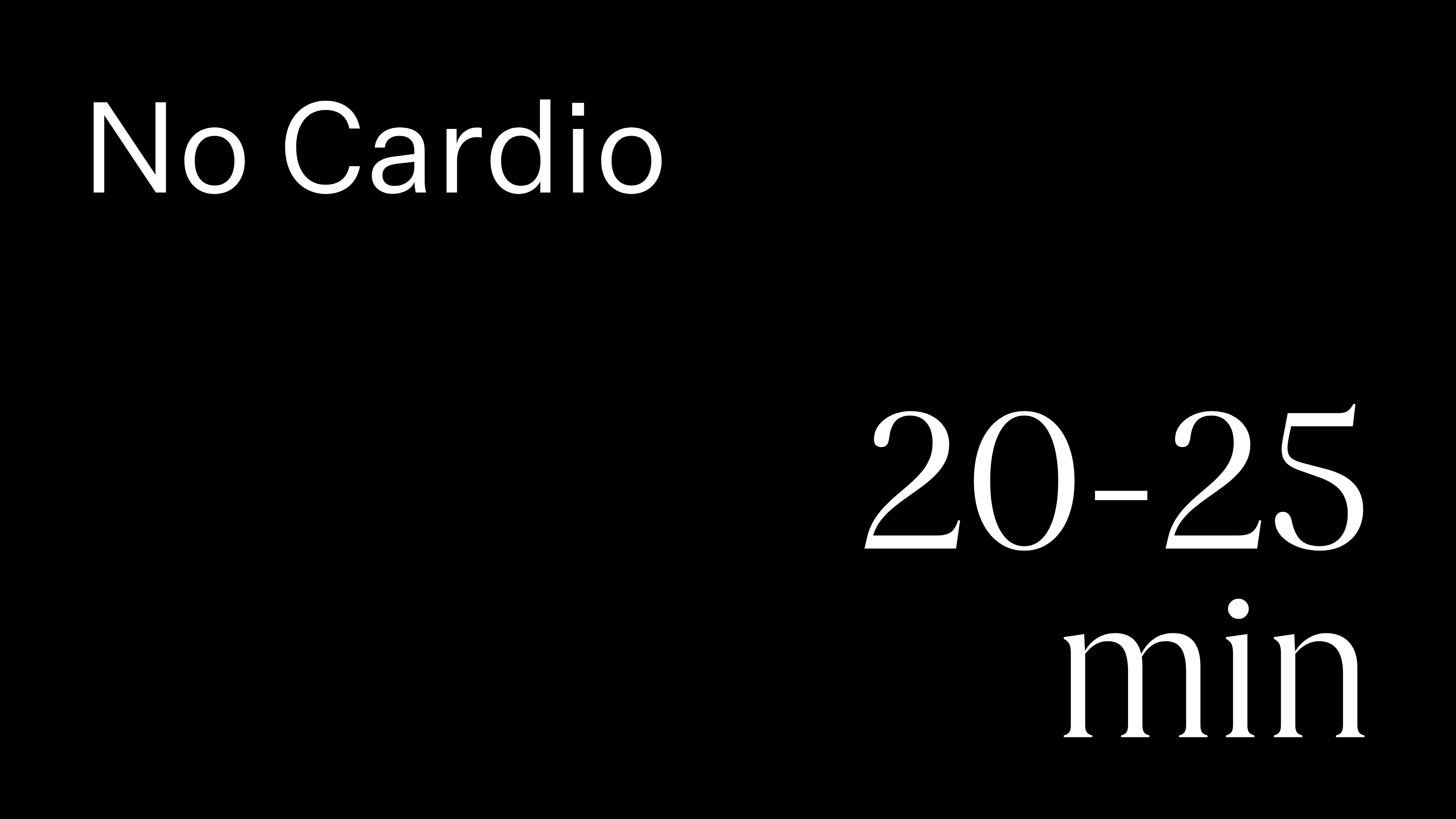 20-25 min | No Cardio