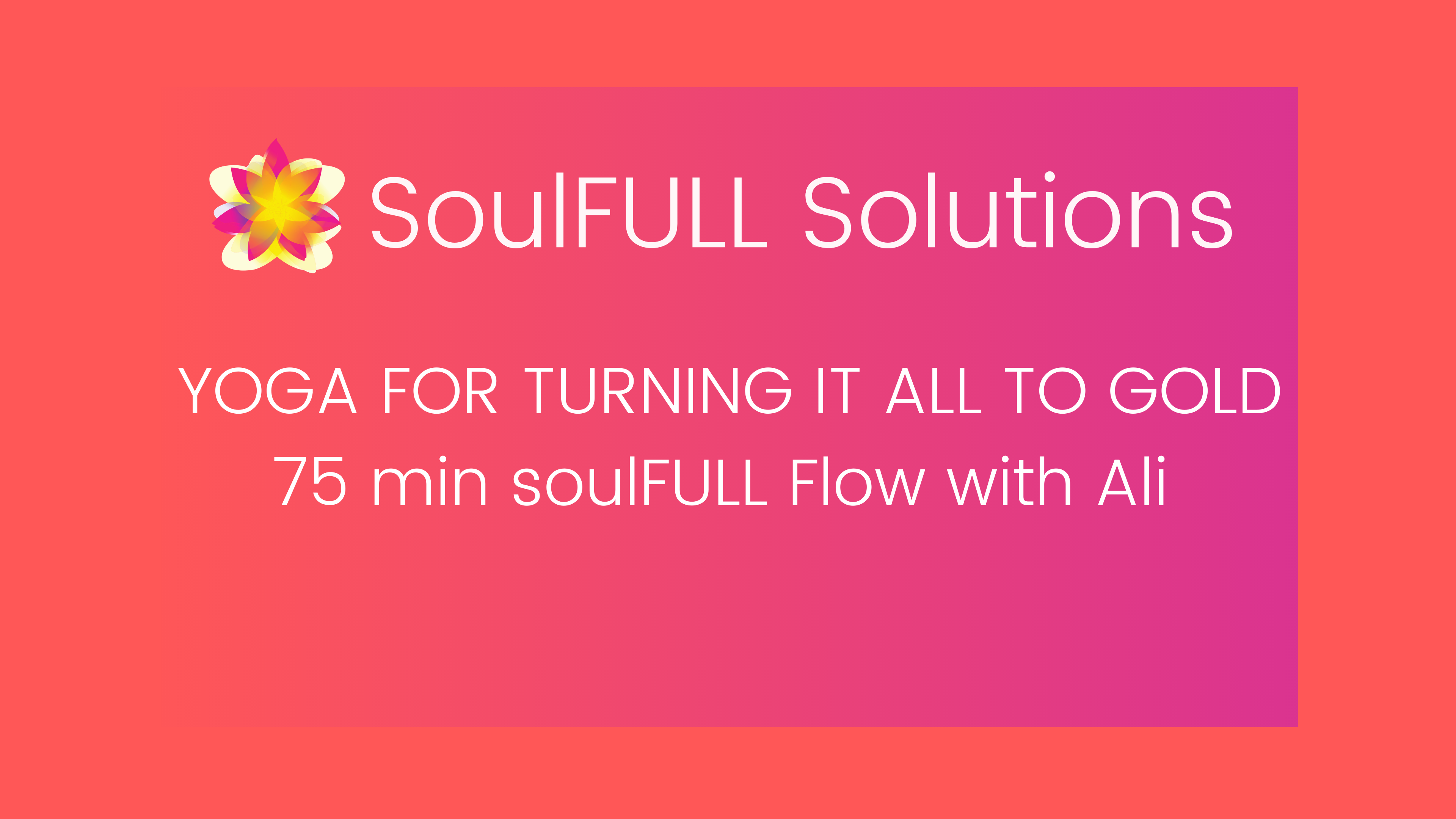 SoulFULL Flow 4/5/21 Yoga for Turning it All Into Gold 