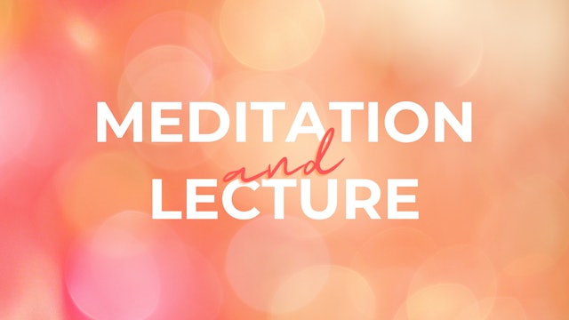 Meditation and Lecture