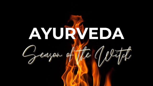 Ayurveda: Season of the Witch