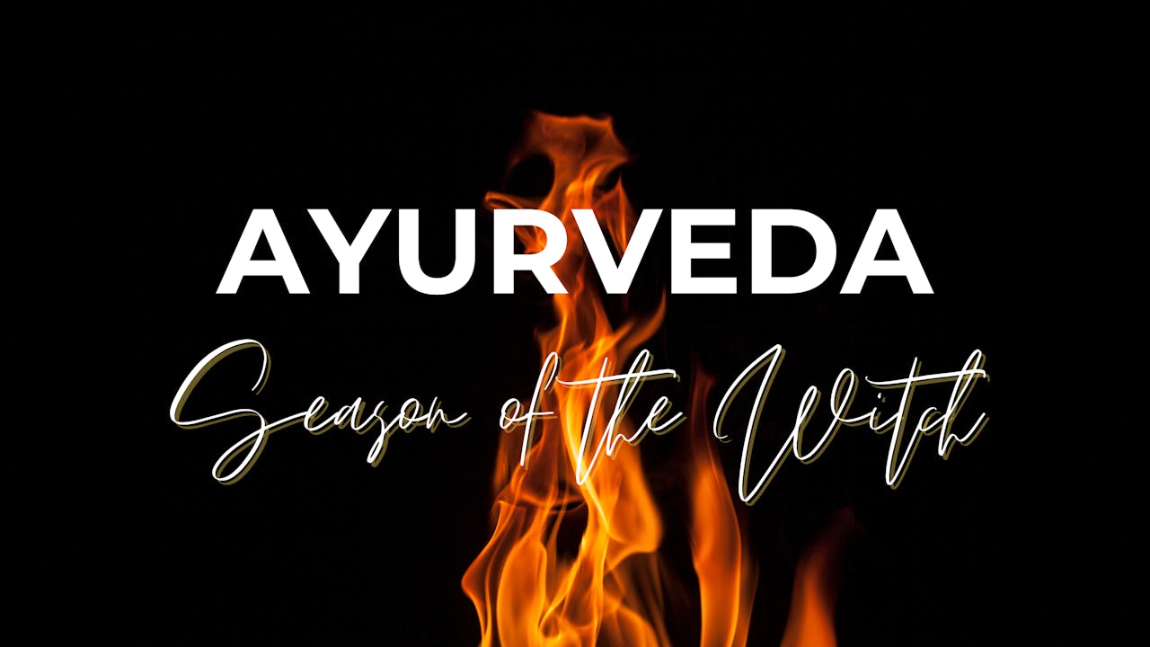 Ayurveda: Season of the Witch