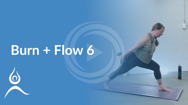 Burn + Flow 6