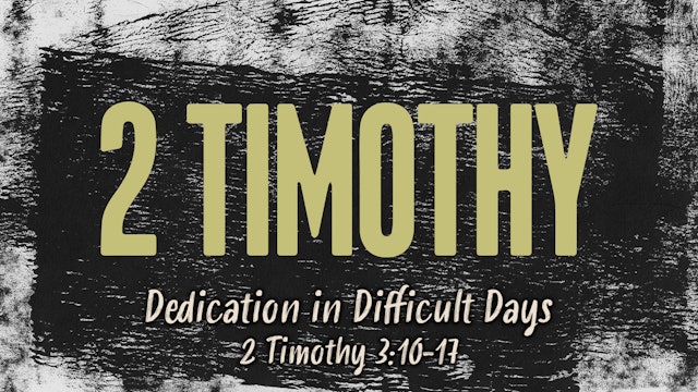 Dedication in Difficult Days // 2 Timothy