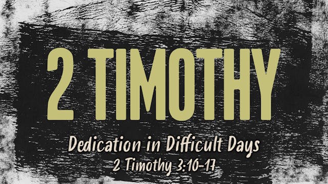 Dedication in Difficult Days // 2 Tim...