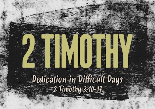 Dedication in Difficult Days // 2 Timothy