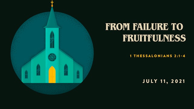 From Failure to Fruitfulness// The Book: 1 Thessalonians