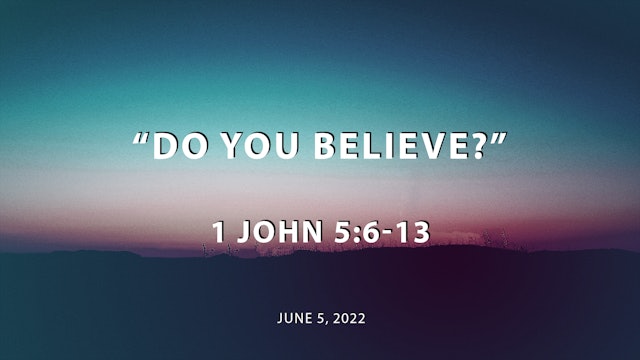 Do You Believe? // 1 John