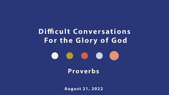 Proverbs // Difficult Conversations For The Glory of God