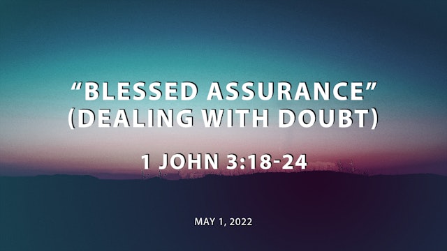Blessed Assurance (Dealing With Doubt) // 1 John