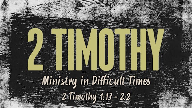 Ministry In Difficult Times // 2 Timothy