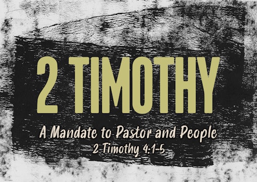A Mandate to Pastor and People // 2 Timothy