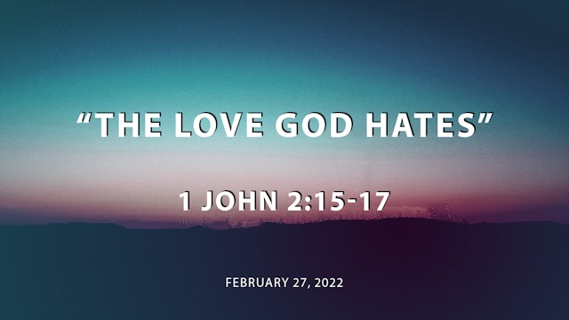 The Love God Hates // 1 John