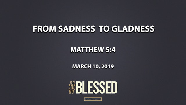 From Sadness to Gladness