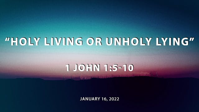 Holy Living or Unholy Lying // 1 John