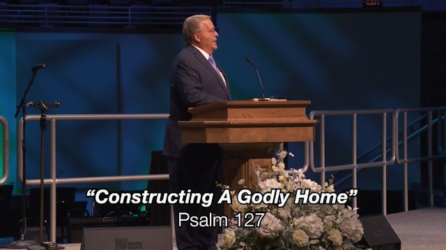 Psalm 127: Constructing A Godly Home