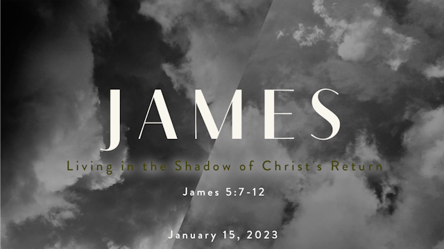 Living in The Shadow of Christ's Return // James