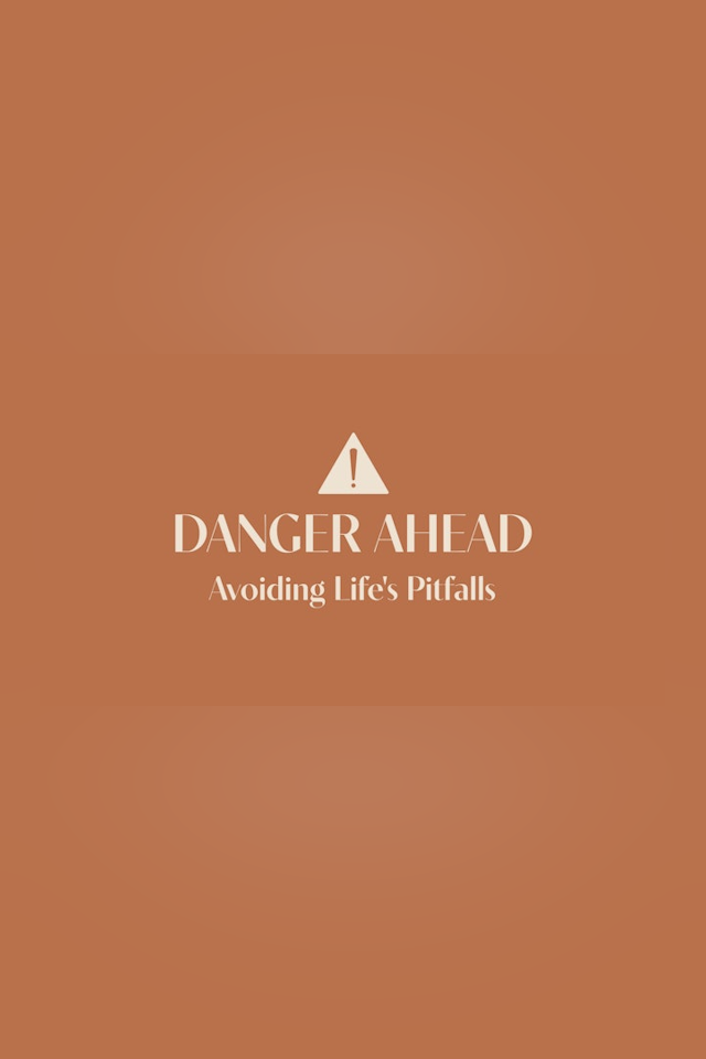 Danger Ahead: Avoiding Life's Pitfalls