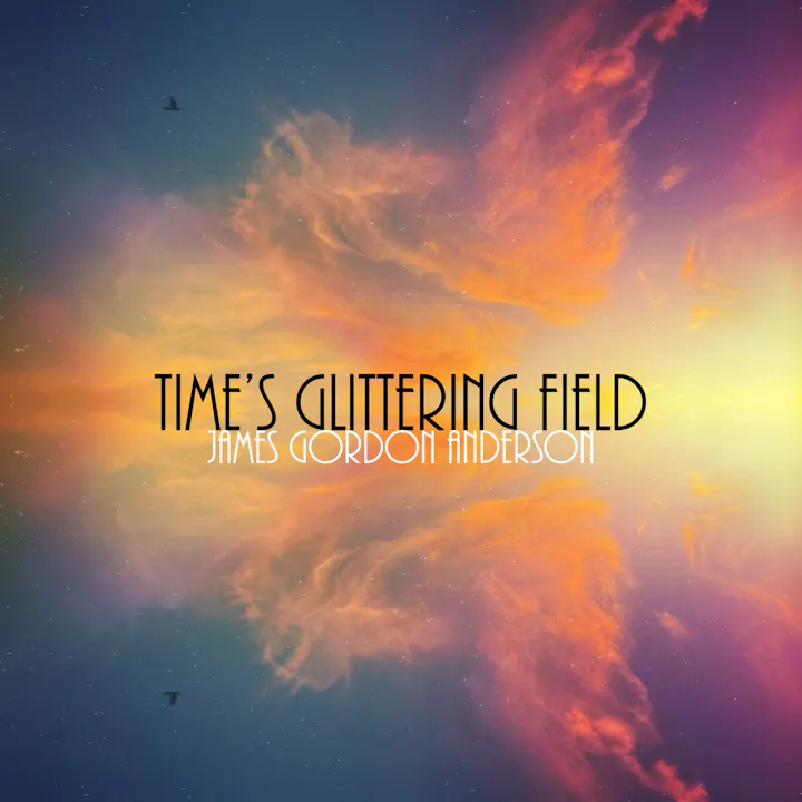 Time's Glittering Field - Excerpts 1, 2 & 3