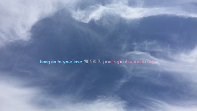 Hang On To Your Love - 2015 Edits