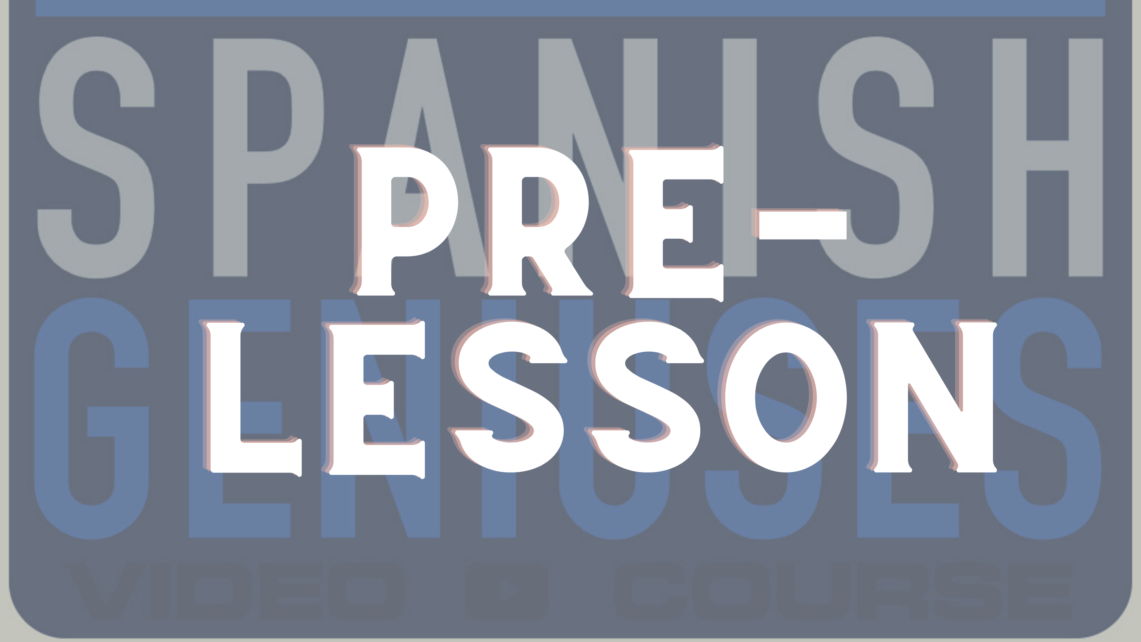 Spanish Geniuses Level 1 Pre-Lesson
