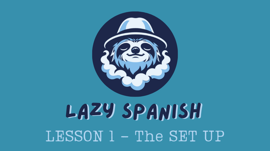 Lazy Spanish Lesson 1: The Set Up