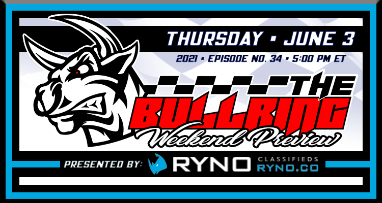The Bullring Weekend Preview Presented by Ryno Classifieds - June 3, 2021