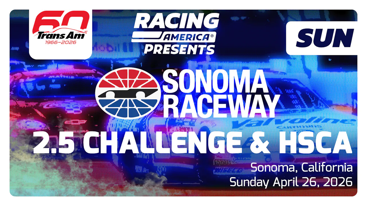 UNLOCKED 4.26.26 SUNDAY - 2.5 Challenge and HSCA Sprint Races at Sonoma (CA)