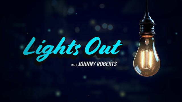 Lights Out w/ Johnny Roberts | Episode 3