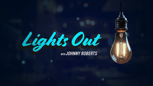 Lights Out w/ Johnny Roberts | Episode 2