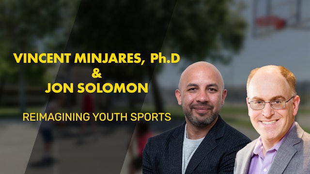 VINCENT MINJARES, PhD. & JON SOLOMON | Reimagining Youth Sports