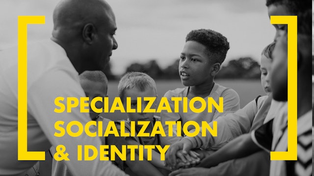 SPECIALIZATION, SOCIALIZATION, & IDENTITY