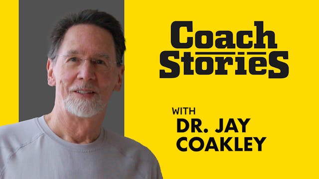 Dr. JAY COAKLEY's Coach Story