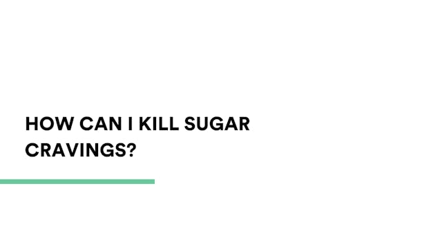 How can I kill sugar cravings?