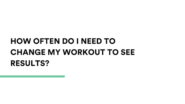 How often do I need to change my workout to see results?