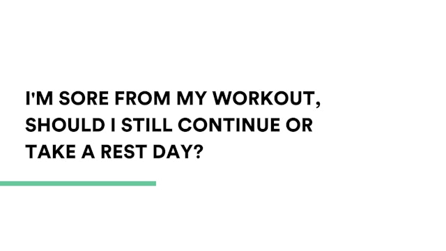 I'm sore from my workout, should I still continue or take a rest day?