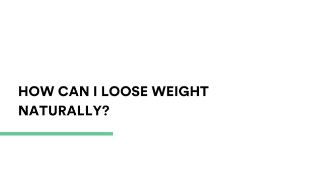 How can I lose weight naturally?