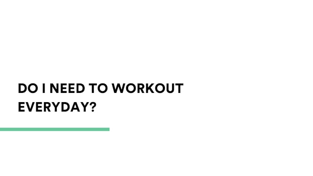 Do I need to workout everyday?