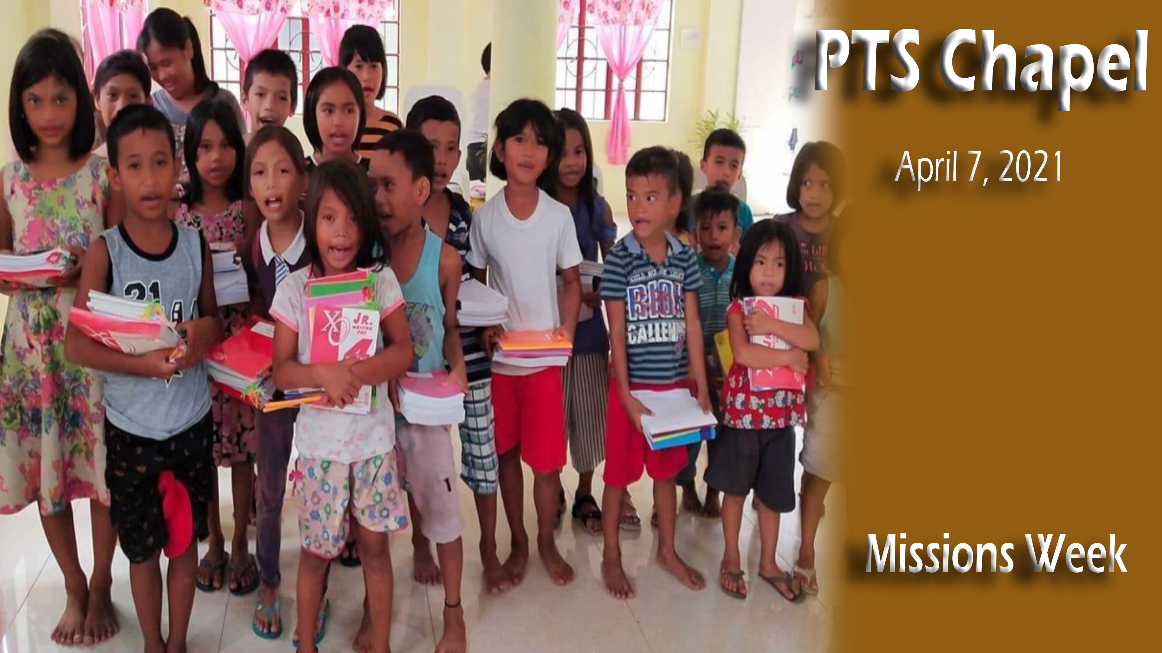 PTS Chapel April 7, 2021 - Missions Week
