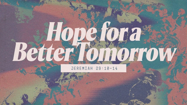 Hope for a Better Tomorrow  •  February 25, 2024