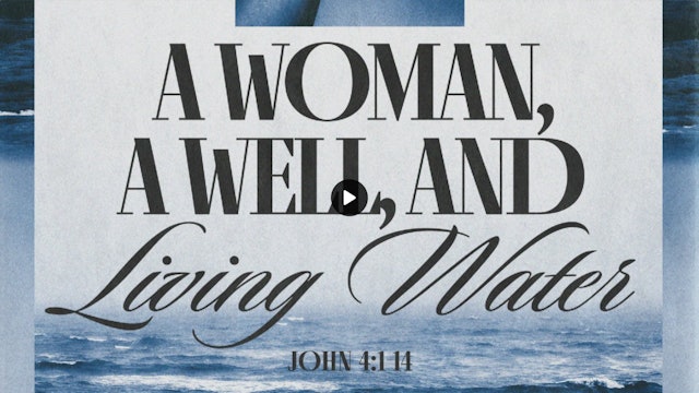 A Woman A Well and Living Water - January 21, 2024