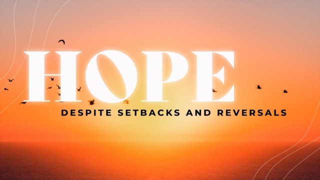 Hope Despite Setbacks and Reversals • February 11, 2024