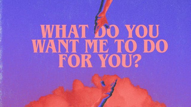 What Do You Want Me to Do For You - A...