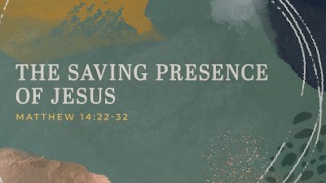 The Saving Presence of Jesus ~ April 14, 2024