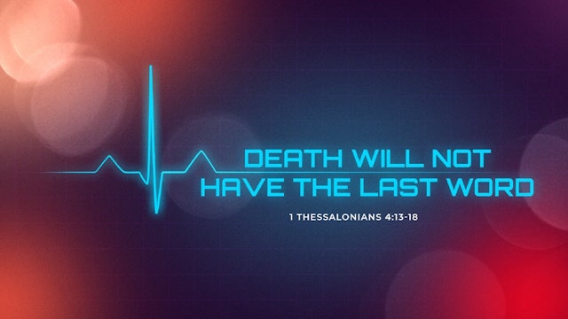 Death Will Not Have the Last Word  • February 4, 2024